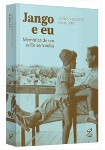JANGO E EU – MEMÓRIAS DE UM EXÍLIO SEM VOLTA. (Por Oldack Miranda)